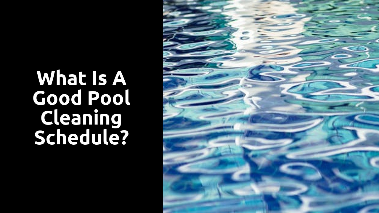 What is a good pool cleaning schedule?